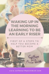 6 things to help you take better care of yourselves, starting with waking up in the morning and becoming an early riser to help your day get started right. I wanted to do a series of posts that are more detailed so we can discuss how these steps help us to become better moms.